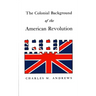 The Colonial Background of the American Revolution: Four Essays in American Colonial History, Revised Edition