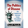 The Politics of Disease: An American History from Columbus to Covid