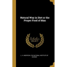 Natural Way in Diet or the Proper Food of Man