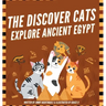 The Discover Cats Explore Ancient Egypt: A Children's Book About Ancient Egyptian Culture, Mythology, and History