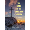 The Birth of the Christian Religion