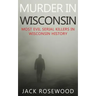 Murder In Wisconsin: Most Evil Serial Killers In Wisconsin History