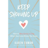 Keep Showing Up: How to Stay Crazy in Love When Your Love Drives You Crazy