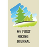 My First Hiking Journal: Prompted Hiking Log Book for Children, Kids Backpacking Notebook, Write-In Prompts For Trail Details, Location, Weathe