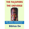 The Falsifiers of the Universe: BIG BANG COSMOLOGY: The first fraud in the final frontier