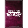 Chronic Pain Warrior: A Pain & Symptom Tracking Journal for Chronic Pain & Illness