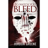 To Watch You Bleed