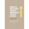 Cognitive Behavioral Therapy Worksheets for Self Esteem: CBT Workbook to Deal with Stress, Anxiety, Anger, Control Mood, Learn New Behaviors & Regulat