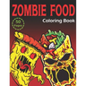 Zombie Food Coloring Book: 50 Unique Coloring Pages (for Adults and Kids)