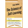 The Science of Self-Learning: How to Teach Yourself Anything, Learn More in Less Time, and Direct Your Own Education