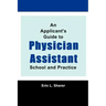 An Applicant's Guide To Physician Assistant School And Practice