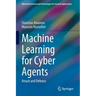 Machine Learning for Cyber Agents: Attack and Defence