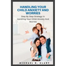 Handling Your Child Anxiety and Worries: Handling Your Child Anxiety and Worries