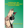 Looking for the Ivory-billed-Woodpecker in eastern Cuba