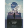 Breaking Bonds: How to Divorce an Abuser and Heal-A Survival Guide
