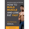 Bodybuilding Nutrition: How To Build Muscle And Lose Fat Fast: Nutrition Manual