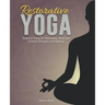 Restorative Yoga: Essential Poses for Relaxation, Balanced Chakra's Energies and Healing