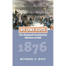 By One Vote: The Disputed Presidential Election of 1876