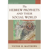 The Hebrew Prophets and Their Social World: An Introduction