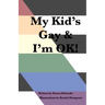 My Kid's Gay & I'm OK!