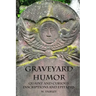 Graveyard Humor: Quaint and Curious Inscriptions and Epitaphs