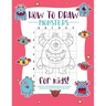 How to Draw Monsters: A Step-by-Step Drawing - Activity Book for Kids to Learn to Draw Pretty Stuff