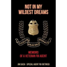 Not in My Wildest Dreams: Memoirs of a Veteran FBI Agent