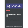 Mastering Visual Studio Code: Navigating the Future of Development