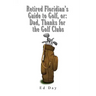 Retired Floridian's Guide to Golf, or: Dad, Thanks for the Golf Clubs