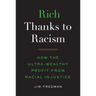 Rich Thanks to Racism: How the Ultra-Wealthy Profit from Racial Injustice