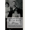 Luciano Family Recipe Book: Authentic Italian Family Recipes