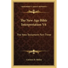 The New Age Bible Interpretation V6: The New Testament Part Three
