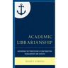 Academic Librarianship: Anchoring the Profession in Contribution, Scholarship, and Service