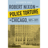 Robert Nixon and Police Torture in Chicago, 1871-1971