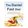 The Daniel Fast Diet: Including 25 Delicious 15-Minute Recipes for Fasting
