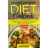 Anti Inflammatory Diet Cookbook: The 3 Week Action Plan - 120+ Easy to Follow Recipes and Proven Meal Plan to Beat Inflammation and for Lasting Body H