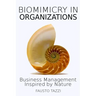 Biomimicry in Organizations: Drawing inspiration from nature to find new efficient, effective and sustainable ways of managing business