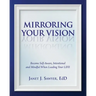 Mirroring Your Vision: Become Self-Aware, Intentional and Mindful When Leading Your LIFE