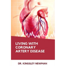 Living with Coronary Artery Disease: Navigating The Journey To Heart Health