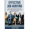 Effective Job Hunting: How to organise your job search, write a great Curriculum Vitae (CV) or Résumé, and prepare for interview