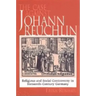 The Case Against Johann Reuchlin: Social and Religious Controversy in Sixteenth-Century Germany