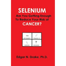 Selenium: Are You Getting Enough to Reduce Your Risk of Cancer?