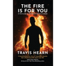 The Fire Is for You: In the Flames of Suffering, A Miracle Is Forged
