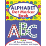 Alphabet Dot Marker Book: Large ABC Dot Marker Activity Coloring Book With Letters, Numbers And Shapes For Toddlers And Kids