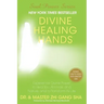 Divine Healing Hands: Experience Divine Power to Heal You, Animals, and Nature, and to Transform All Life