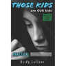 Those Kids are OUR Kids: PRACTICAL strategies to help ALL educators help THOSE KIDS
