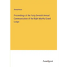 Proceedings of the Forty-Seventh Annual Communication of the Right Morthy Grand Lodge