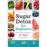 Sugar Detox for Beginners: Your Guide to Starting a 21-Day Sugar Detox
