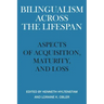 Bilingualism Across the Lifespan: Aspects of Acquisition, Maturity, and Loss