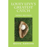 Louey Levy's Greatest Catch: Newly Revised
